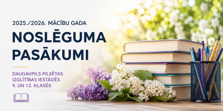 2025./2026. mācību gada noslēguma pasākumi Daugavpils pilsētas izglītības iestādēs 9. un 12. klasēm